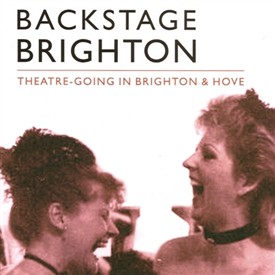 Backstage Brighton: Theatre-going in Brighton and Hove