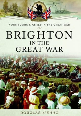 Brighton in the Great War: Douglas d'Enno