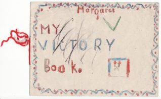 Cover of 'Victory Book' written and drawn at school by Margaret Hutchings aged 7, 8th and 9th May, 1945 | Contributed to the Letter in the Attic by Margaret Pearce